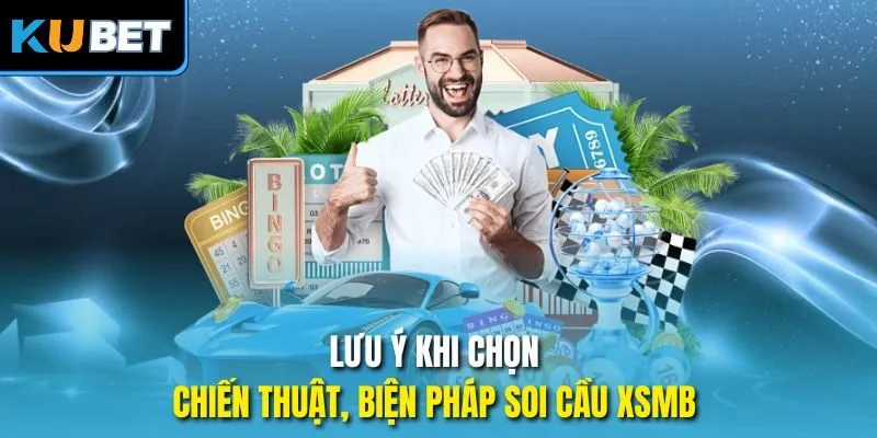 Lưu ý khi chọn chiến thuật, biện pháp soi cầu xsmb 
