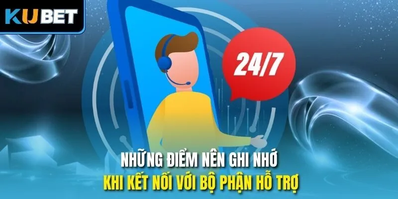 Những điểm nên ghi nhớ khi kết nối với bộ phận hỗ trợ