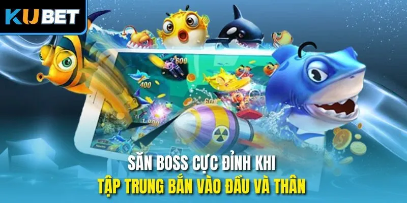 Săn boss cực đỉnh khi tập trung bắn vào đầu và thân 